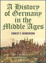 A History Of Germany In The Middle Ages