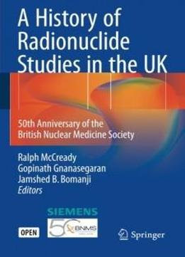 A History Of Radionuclide Studies In The Uk: 50th Anniversary Of The British Nuclear Medicine Society