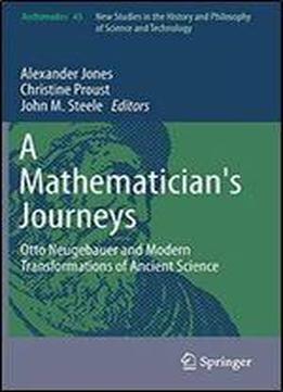 A Mathematician's Journeys: Otto Neugebauer And Modern Transformations Of Ancient Science (archimedes)