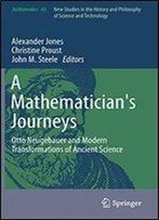 A Mathematician's Journeys: Otto Neugebauer And Modern Transformations Of Ancient Science (Archimedes)