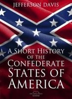 A Short History Of The Confederate States Of America