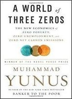 A World Of Three Zeros: The New Economics Of Zero Poverty, Zero Unemployment, And Zero Net Carbon Emissions