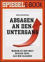 Absagen An Den Untergang - Warum Es Der Welt Besser Geht, Als Wir Glauben: Ein Spiegel E-Book (German Edition)