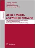 Ad-Hoc, Mobile, And Wireless Networks: 16th International Conference On Ad Hoc Networks And Wireless, Adhoc-Now 2017, Messina, Italy, September 20-22, ... (Lecture Notes In Computer Science)