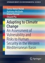 Adapting To Climate Change: An Assessment Of Vulnerability And Risks To Human Security In The Western Mediterranean Basin (Springerbriefs In Environmental Science)