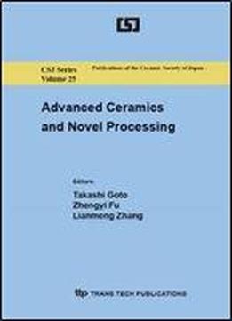 Advanced Ceramics And Novel Processing: Selected, Peer Reviewed Papers From The 5th International Symposium On Advanced Ceramics Isac-5, And 3rd ... Society Of Japan / Key Engineering Materials)