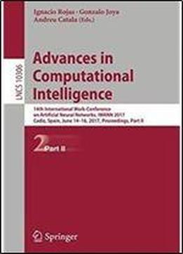 Advances In Computational Intelligence: 14th International Work-conference On Artificial Neural Networks, Iwann 2017, Cadiz, Spain, June 14-16, 2017, ... Part Ii (lecture Notes In Computer Science)