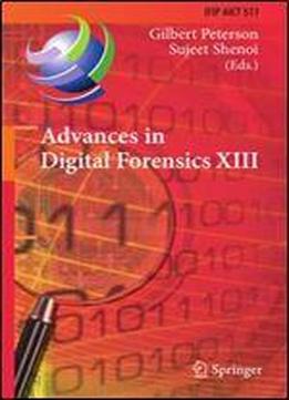 Advances In Digital Forensics Xiii: 13th Ifip Wg 11.9 International Conference, Orlando, Fl, Usa, January 30 - February 1, 2017, Revised Selected ... In Information And Communication Technology)
