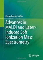 Advances In Maldi And Laser-Induced Soft Ionization Mass Spectrometry