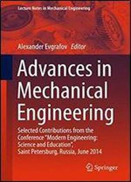 Advances In Mechanical Engineering: Selected Contributions From The Conference Modern Engineering: Science And Education, Saint Petersburg, Russia, ... (lecture Notes In Mechanical Engineering)
