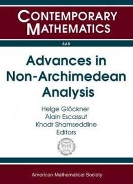 Advances In Non-archimedean Analysis: 13th International Conference P-adic Functional Analysis, August 12-16, 2014, University Of Paderborn, Paderborn, Germany (contemporary Mathematics)