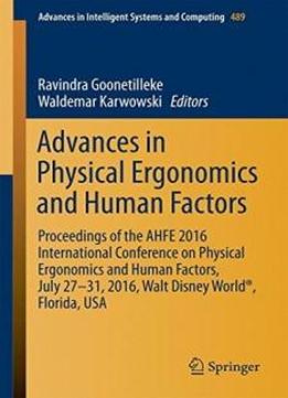 Advances In Physical Ergonomics And Human Factors: Proceedings Of The Ahfe 2016 International Conference On Physical Ergonomics And Human Factors, ... In Intelligent Systems And Computing)