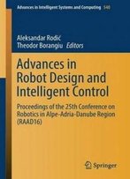 Advances In Robot Design And Intelligent Control: Proceedings Of The 25th Conference On Robotics In Alpe-Adria-Danube Region (Raad16) (Advances In Intelligent Systems And Computing)