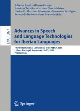 Advances In Speech And Language Technologies For Iberian Languages: Third International Conference, Iberspeech 2016, Lisbon, Portugal, November 23-25, ... (lecture Notes In Computer Science)