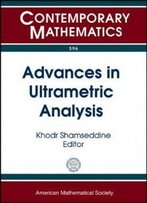 Advances In Ultrametric Analysis: 12th International Conference P-Adic Functional Analysis July 2-6, 2012 University Of Manitoba, Winnipeg, Canada (Contemporary Mathematics)