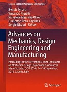 Advances On Mechanics, Design Engineering And Manufacturing: Proceedings Of The International Joint Conference On Mechanics, Design Engineering & ... (lecture Notes In Mechanical Engineering)