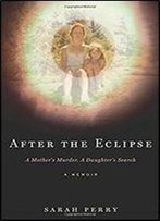 After The Eclipse: A Mother's Murder, A Daughter's Search