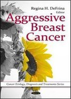 Aggressive Breast Cancer (Cancer Etiology, Dianosis And Treatment)