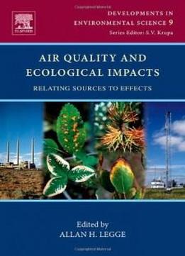 Air Quality And Ecological Impacts, Volume 9: Relating Sources To Effects (developments In Environmental Science)