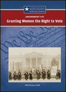 Amendment Xix: Granting Women The Right To Vote (constitutional Amendments)