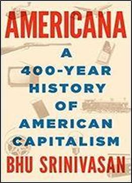 Americana: A 400-year History Of American Capitalism