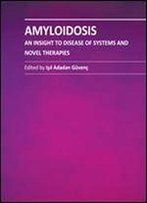 'Amyloidosis: An Insight To Disease Of Systems And Novel Therapies' Ed. By Isil Adadan Guvenc