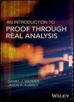 An Introduction To Proof Through Real Analysis
