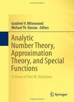 Analytic Number Theory, Approximation Theory, And Special Functions: In Honor Of Hari M. Srivastava