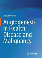 Angiogenesis In Health, Disease And Malignancy