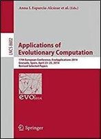 Applications Of Evolutionary Computation: 17th European Conference, Evoapplications 2014, Granada, Spain, April 23-25, 2014, Revised Selected Papers (Lecture Notes In Computer Science)