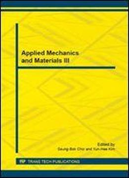Applied Mechanics And Materials Iii: Selected, Peer Reviewed Papers From The 2014 3rd International Conference On Applied Mechanics And Materials (icamm) November 15-16, 2014, Shenzhen, C