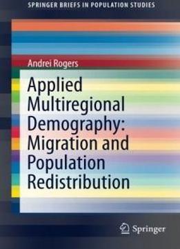Applied Multiregional Demography: Migration And Population Redistribution (springerbriefs In Population Studies)