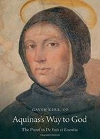 Aquinas's Way To God: The Proof In De Ente Et Essentia