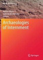 Archaeologies Of Internment (One World Archaeology)