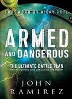 Armed And Dangerous: The Ultimate Battle Plan For Targeting And Defeating The Enemy
