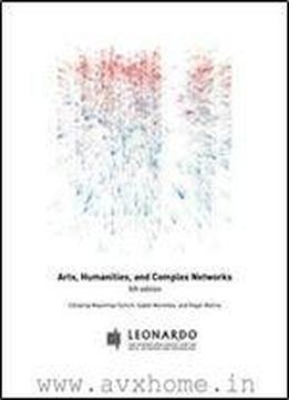 Arts, Humanities, And Complex Networks (leonardo Ebook Series)