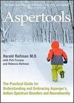 Aspertools: A Practical Guide For Understanding And Embracing Asperger's, Autism Spectrum Disorders And Neurodiversity