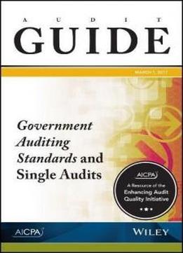 Audit Guide: Government Auditing Standards And Single Audits 2017 (aicpa Audit Guide)