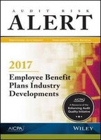 Audit Risk Alert: Employee Benefit Plans Industry Developments, 2017