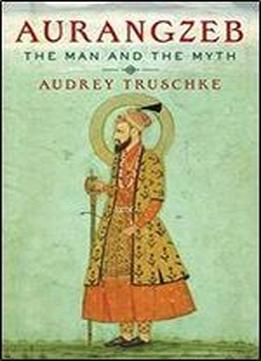 Aurangzeb: The Man And The Myth
