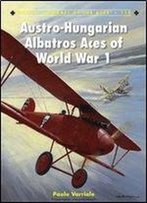 Austro-Hungarian Albatros Aces Of World War 1 (Aircraft Of The Aces)