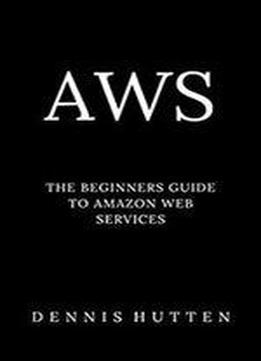 Aws: Amazon Web Services Tutorial The Ultimate Beginners Guide