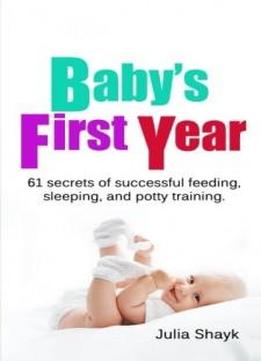 Baby's First Year: 61 Secrets Of Successful Feeding, Sleeping, And Potty Training