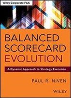 Balanced Scorecard Evolution: A Dynamic Approach To Strategy Execution (Wiley Corporate F&A)