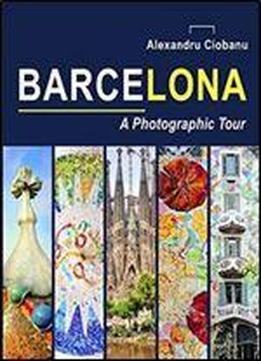 Barcelona A Photographic Tour (photographic Tours) (volume 2)