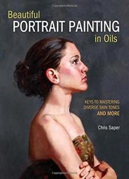 Beautiful Portrait Painting In Oils: Keys To Mastering Diverse Skin Tones And More