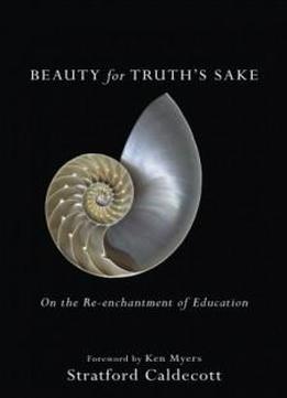Beauty For Truth's Sake: On The Re-enchantment Of Education