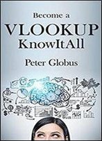 Become A Vlookup Knowitall: Mastering The Key Microsoft Excel Function For Data Analysis