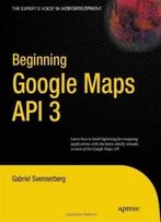Beginning Google Maps Api 3 (Expert's Voice In Web Development)