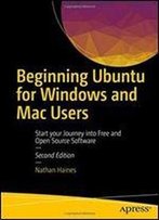 Beginning Ubuntu For Windows And Mac Users: Start Your Journey Into Free And Open Source Software